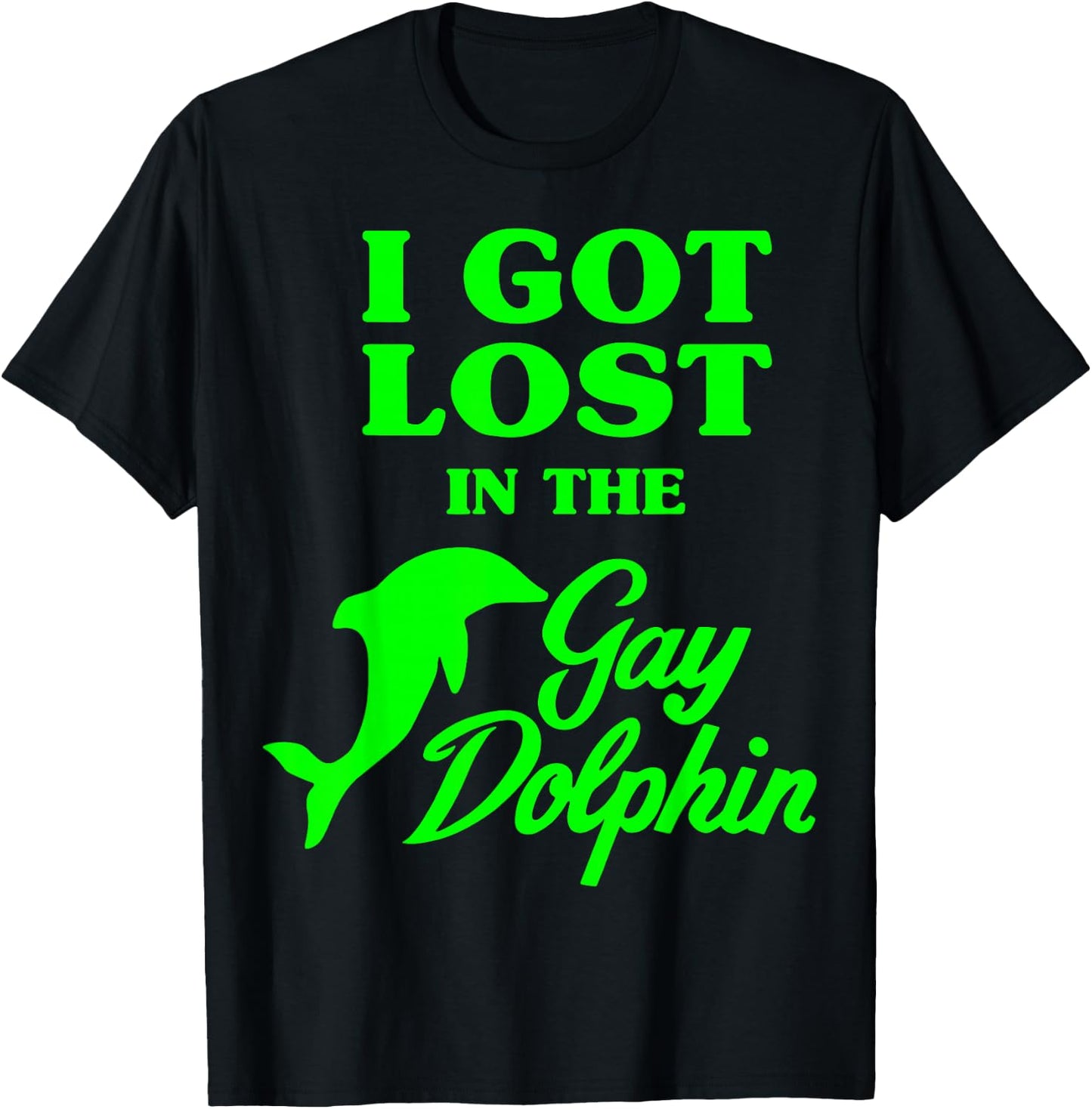 I Got Lost In The Gay Dolphin T-Shirt - T-Shirt | Black