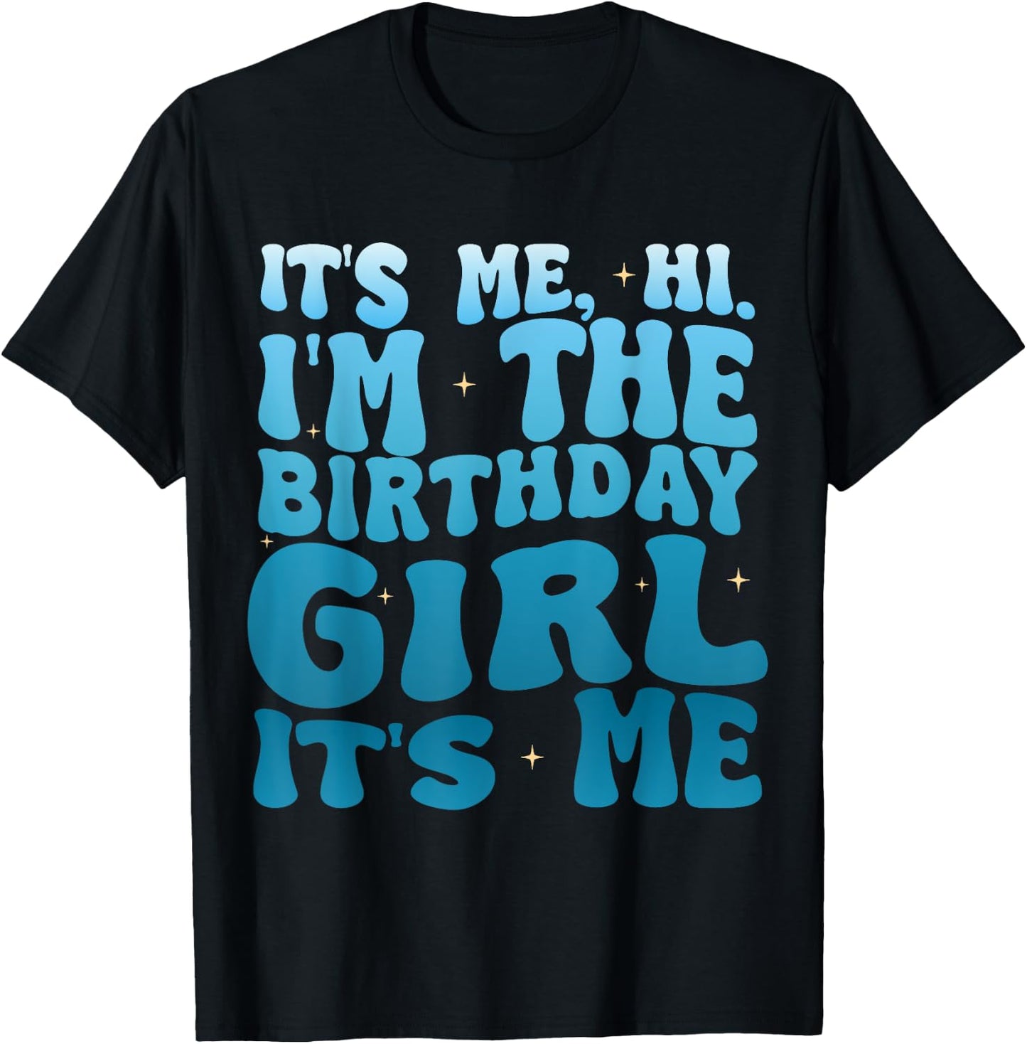 Birthday Party Shirt Its Me Hi Im The Birthday Girl Its Me T-Shirt - T-Shirt | Black