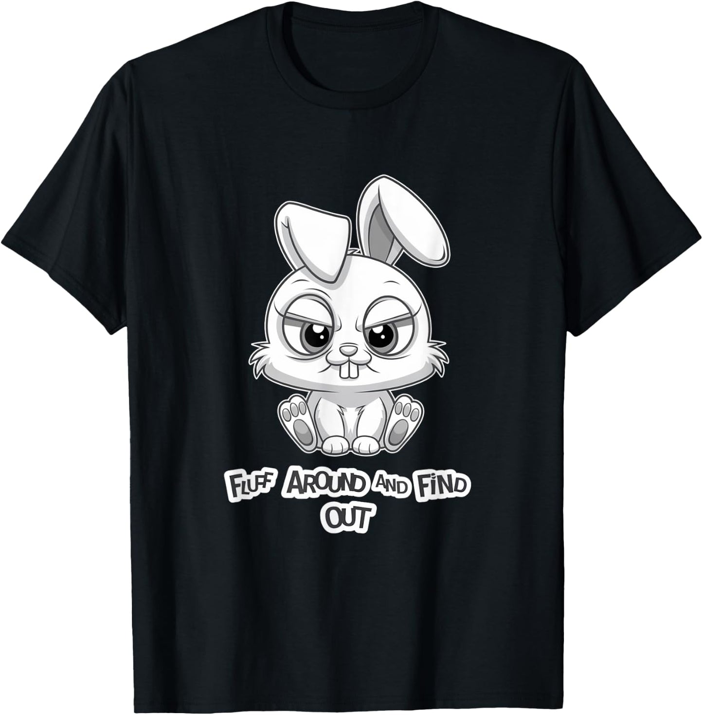 Fluff Around and Find Out Funny Sarcastic Bunny Cute Angry T-Shirt - T-Shirt | Black