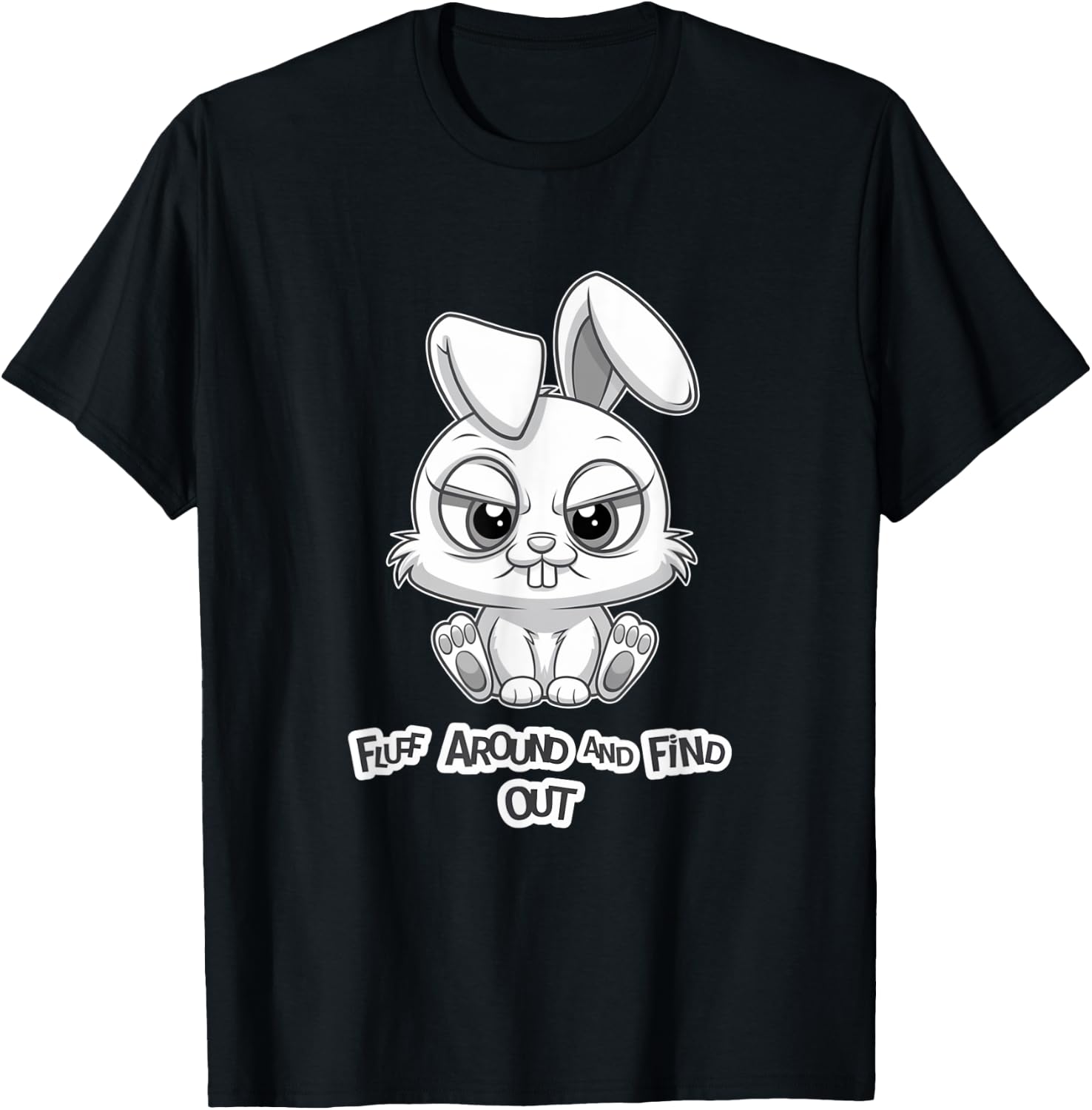 Fluff Around and Find Out Funny Sarcastic Bunny Cute Angry T-Shirt - T-Shirt | Black