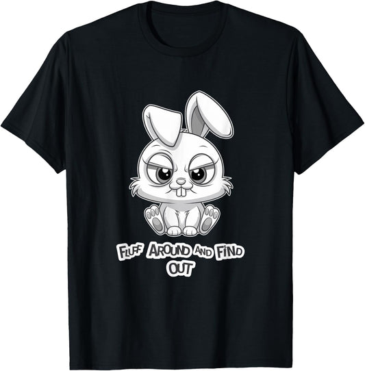 Fluff Around and Find Out Funny Sarcastic Bunny Cute Angry T-Shirt - T-Shirt | Black