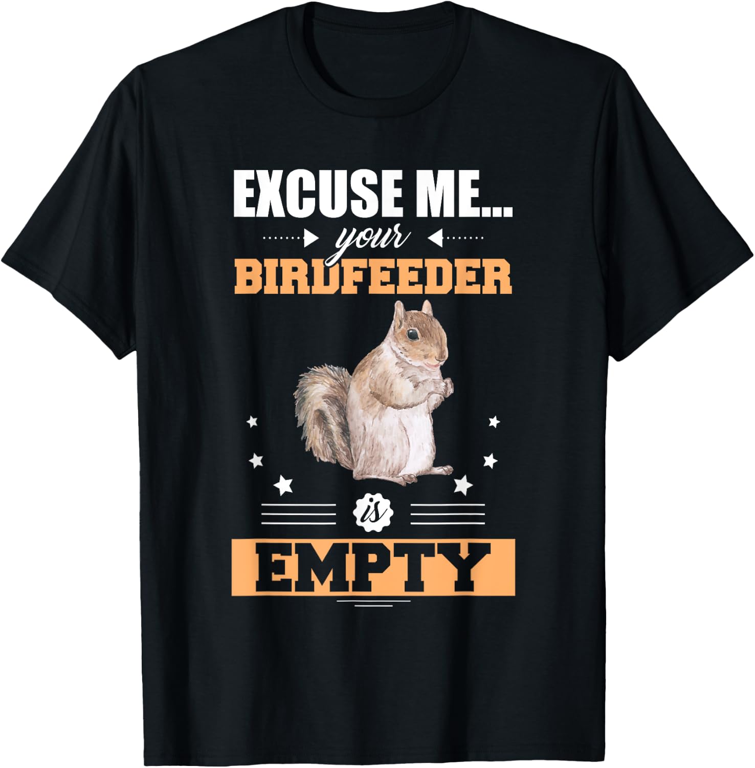 Excuse Me Your Birdfeeder Is Empty Funny Animal Squirrel T-Shirt - T-Shirt | Black