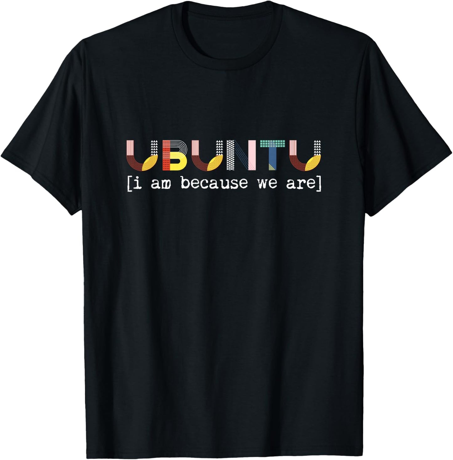 Ubuntu Ich bin, weil wir Afrikaner sind, sprich Menschlichkeit T-Shirt - T-Shirt | Black