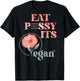 Eat PSSY ITS Vegan X Watercolour Edition Vegan Censored Back , black T-Shirt - T-Shirt | Black