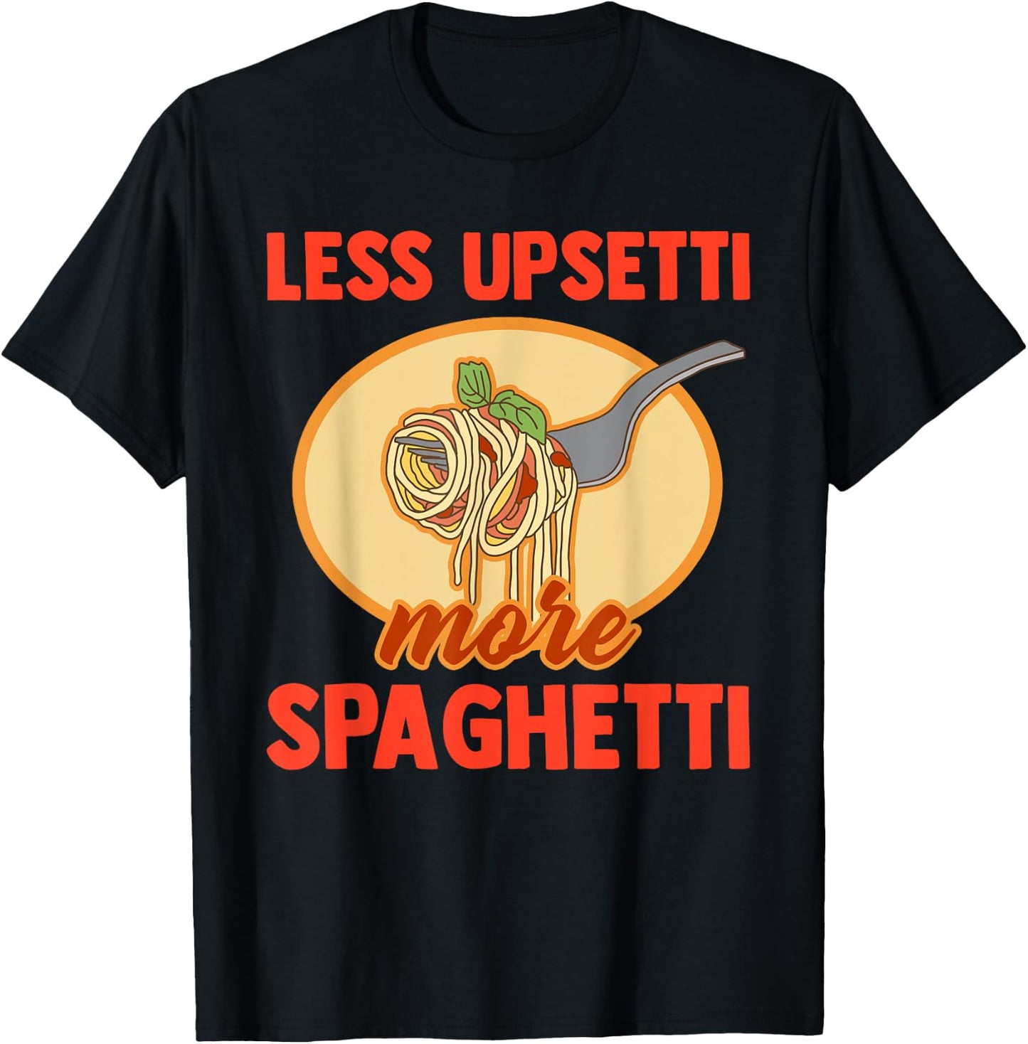 Less Upsetti More Spaghetti Funny Pasta Lover Saying Outfit T-Shirt - T-Shirt | Black