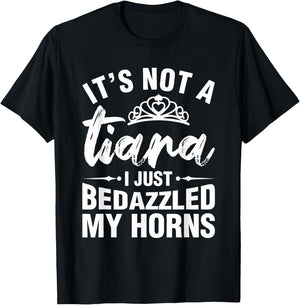 Not A Tiara I Simply Bedazzled My Horns Funny Shirts Sarcasm T-Shirt - T-Shirt | Black