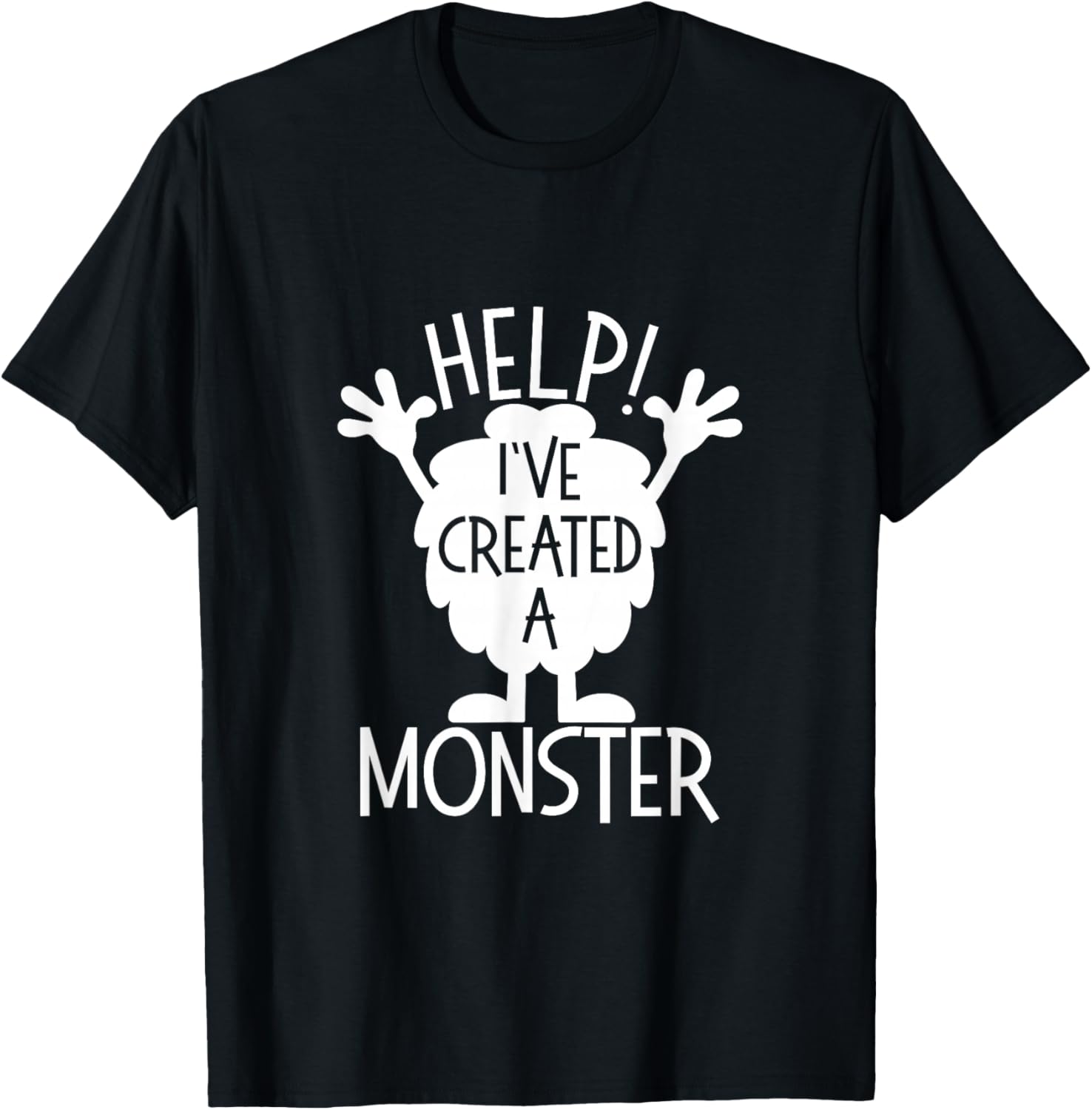 Monster Shirts For Parents Help I've Created A Monster T-Shirt - T-Shirt | Black
