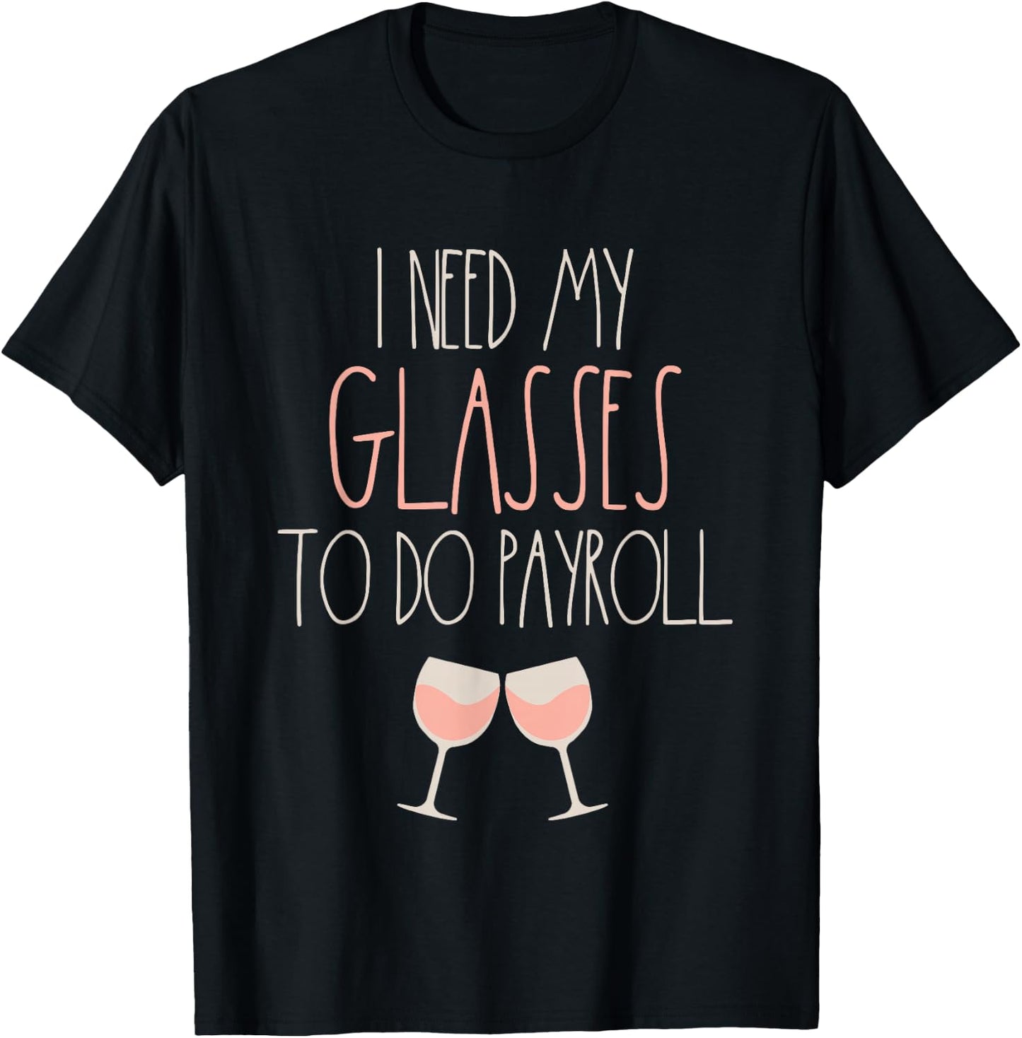 Because Payroll Wine Glasses Funny HR Payroll Specialist T-Shirt - T-Shirt | Black
