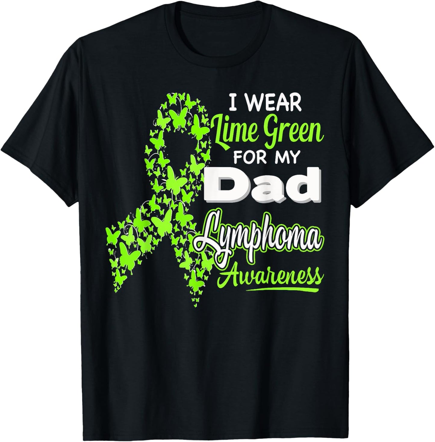 I wear Lime Green for my Dad - Lymphoma Awareness shirt T-Shirt - T-Shirt | Black