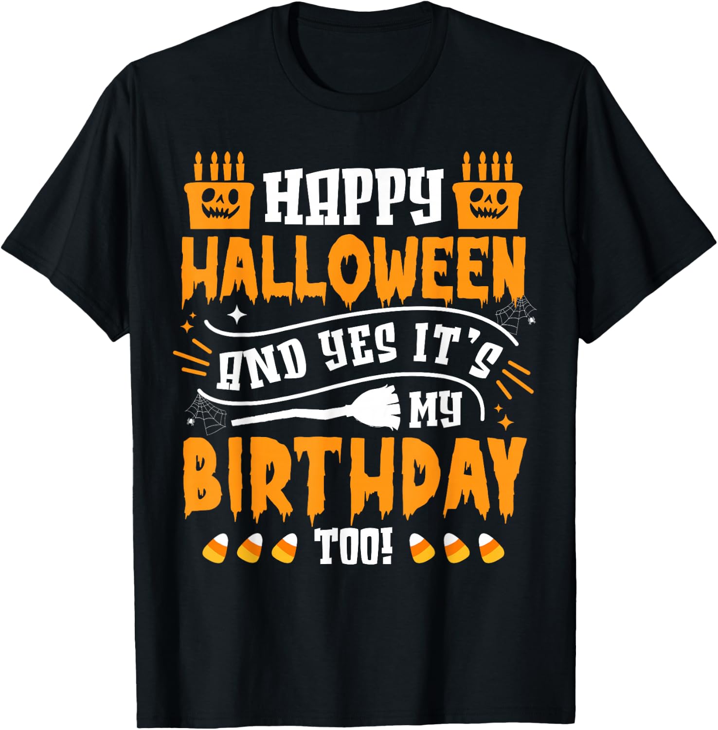 Happy Halloween And Yes It's My Birthday Scary Costume T-Shirt - T-Shirt | Black