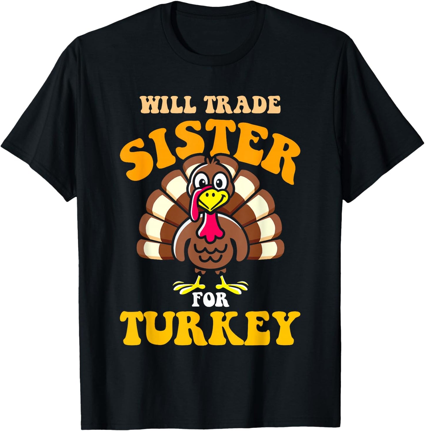 Will trade sister for turkey funny thanksgiving family T-Shirt - T-Shirt | Black
