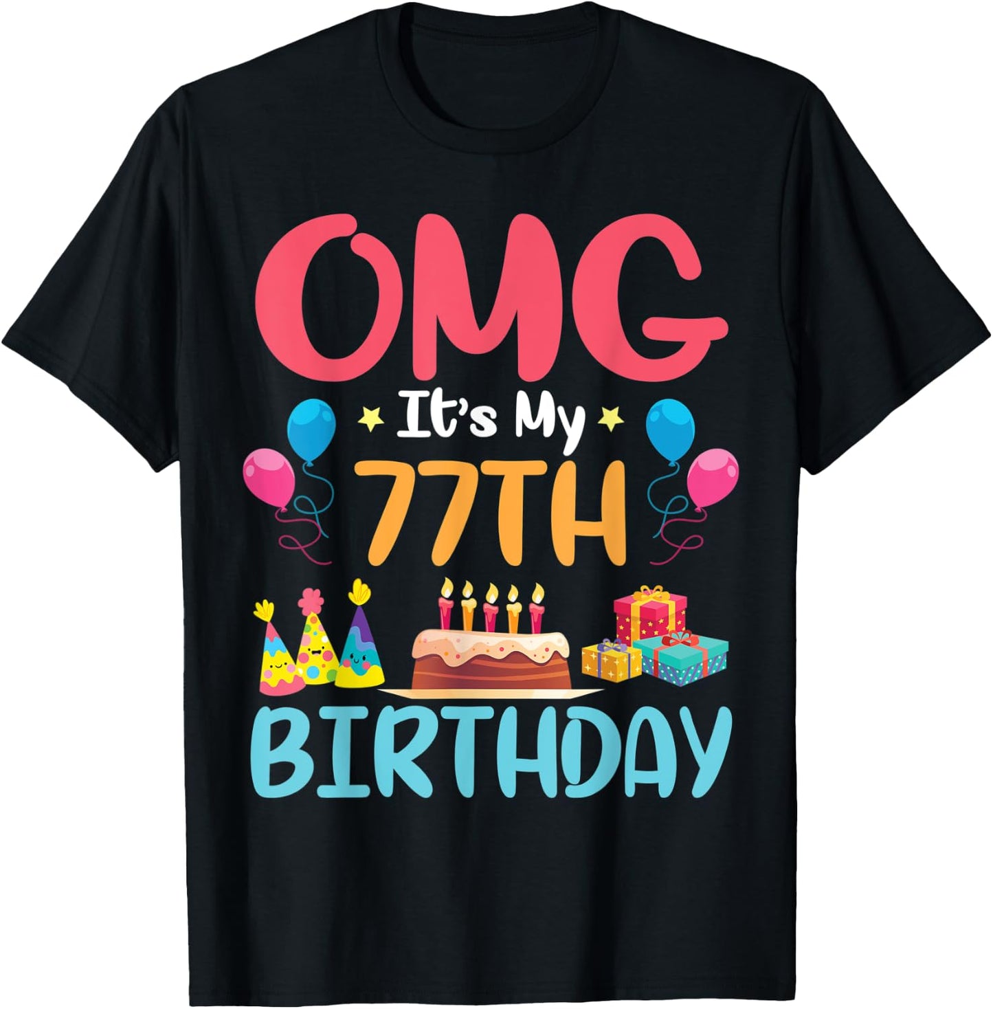 OMG It's My 77th Birthday Happy Day To Me You 77 Years Old T-Shirt - T-Shirt | Black