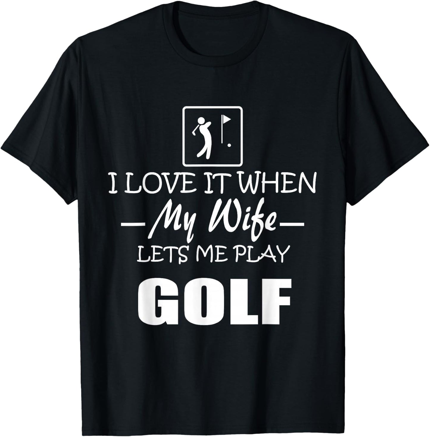 I Love it When My Wife Lets Me Play Golf Men T-Shirt - T-Shirt | Black