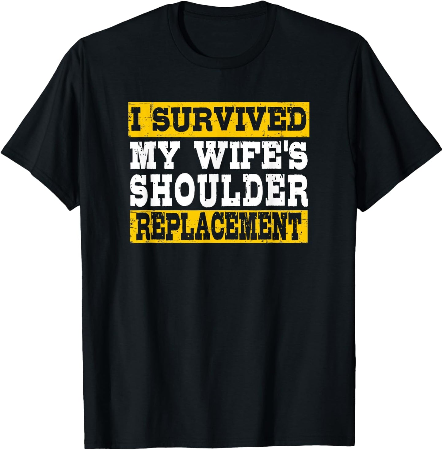 I Survived My Wife’s Shoulder Replacement T-Shirt - T-Shirt | Black