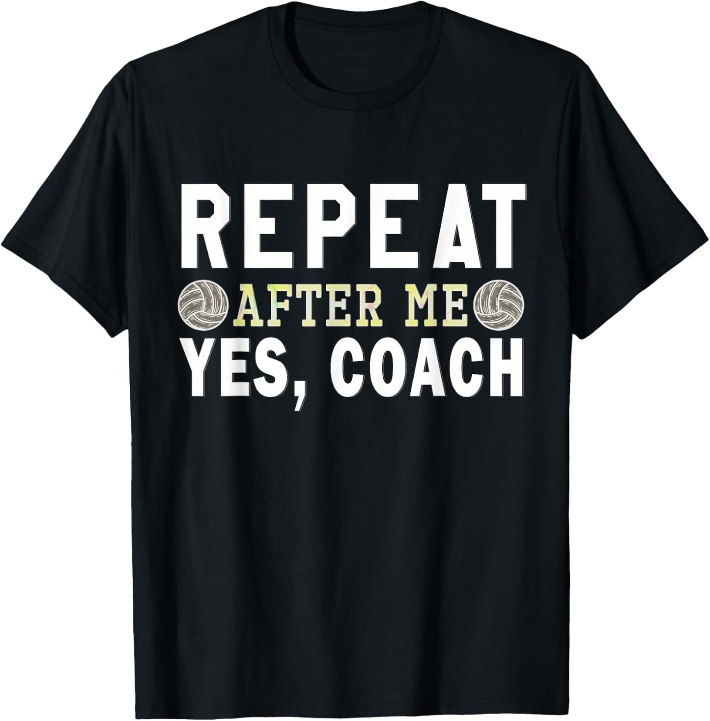 Coach gifts, Repeat After Me Yes Coach, Volleyball coach T-Shirt - T-Shirt | Black