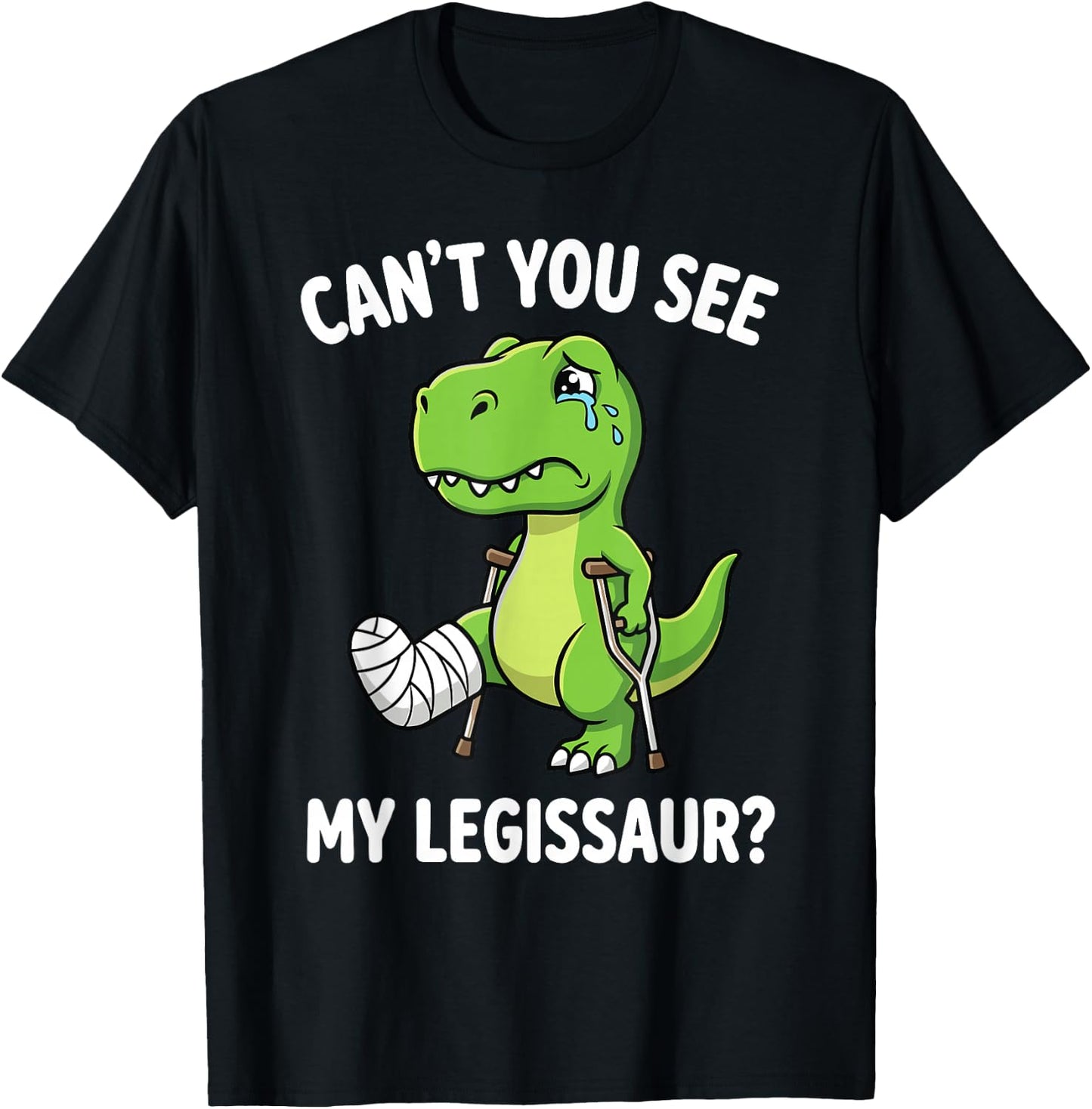 Can't You See My Legissaur Broken Leg Recovery T-Shirt - T-Shirt | Black
