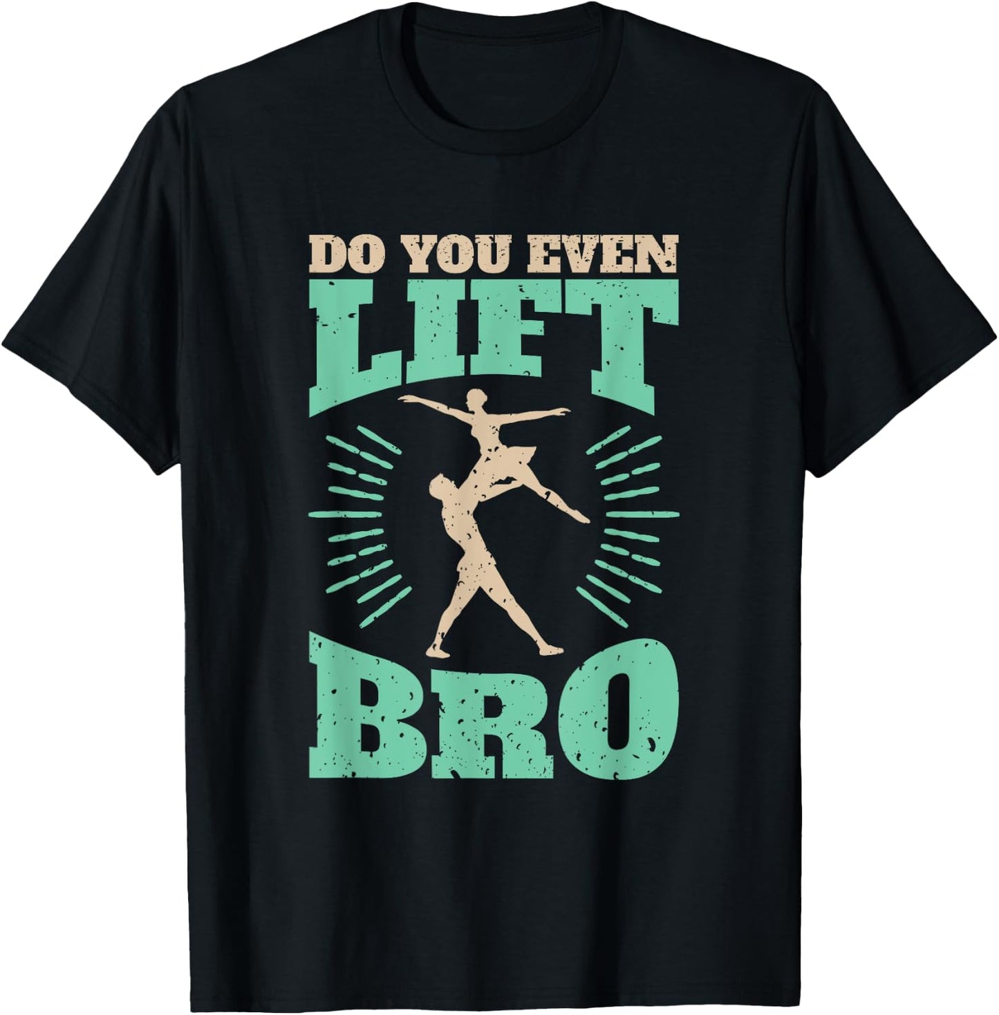 Funny Do You Even Lift Bro Cool Male Ballet Dancing T-Shirt - T-Shirt | Black
