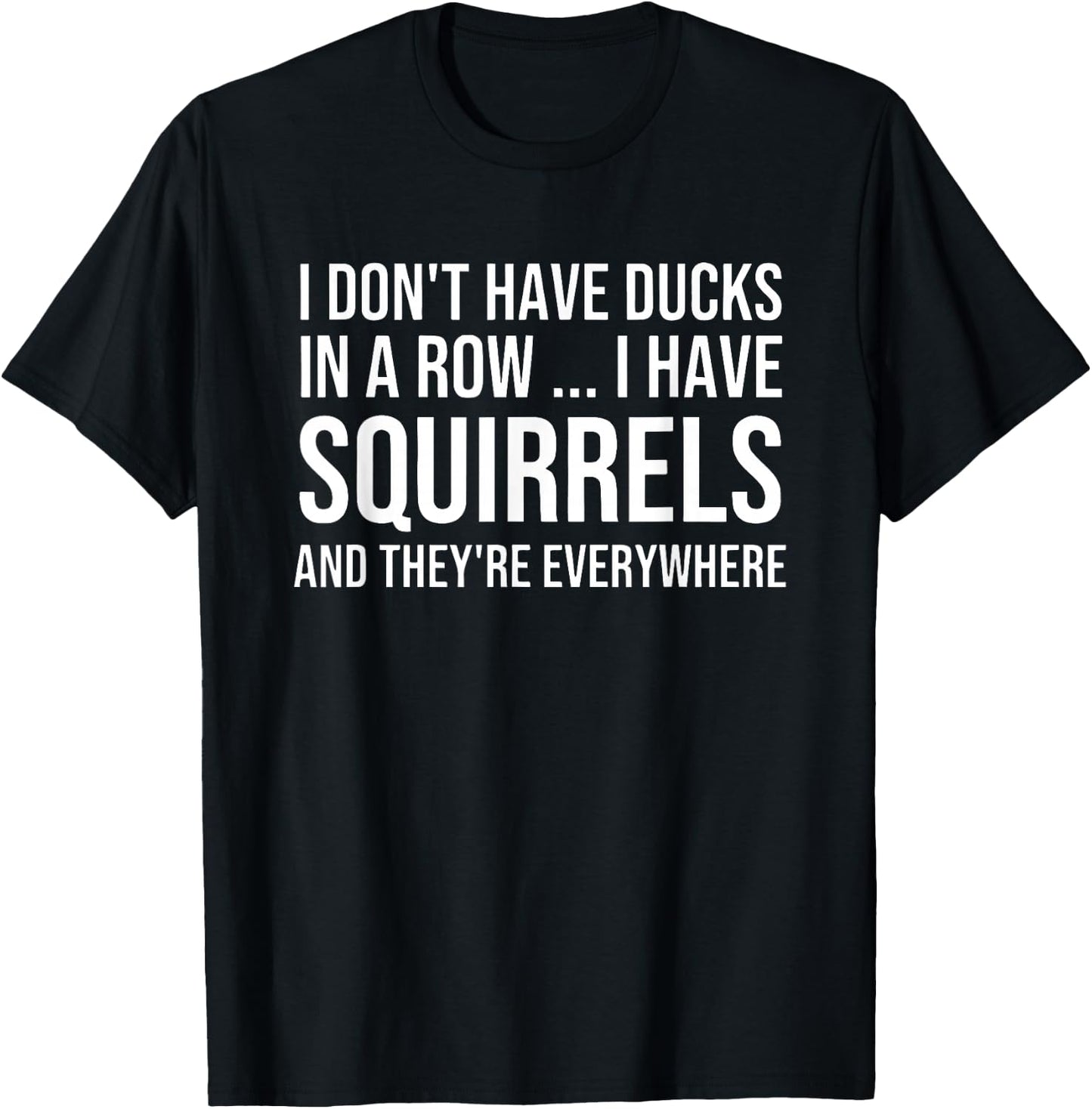 I Don't Have My Ducks in a Row T-Shirt - T-Shirt | Black