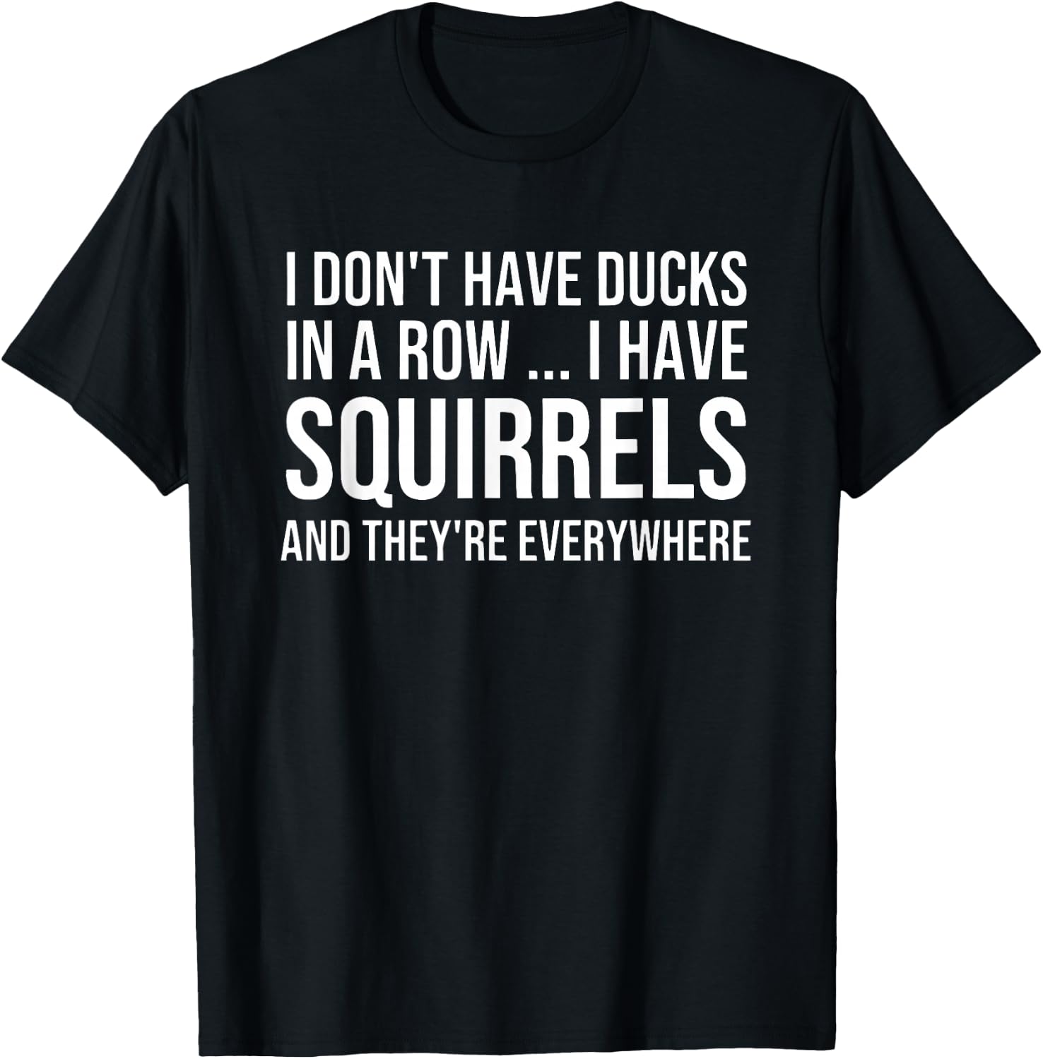 I Don't Have My Ducks in a Row T-Shirt - T-Shirt | Black