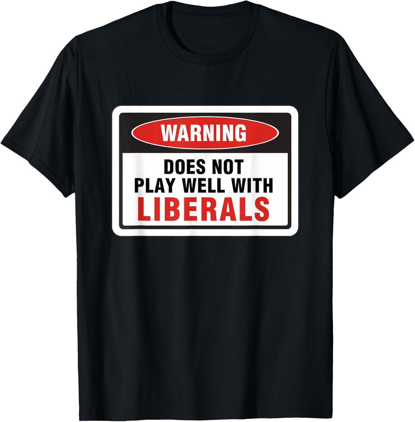 Anti Liberal Republican Does Not Play Well with Liberals T-Shirt - T-Shirt | Black