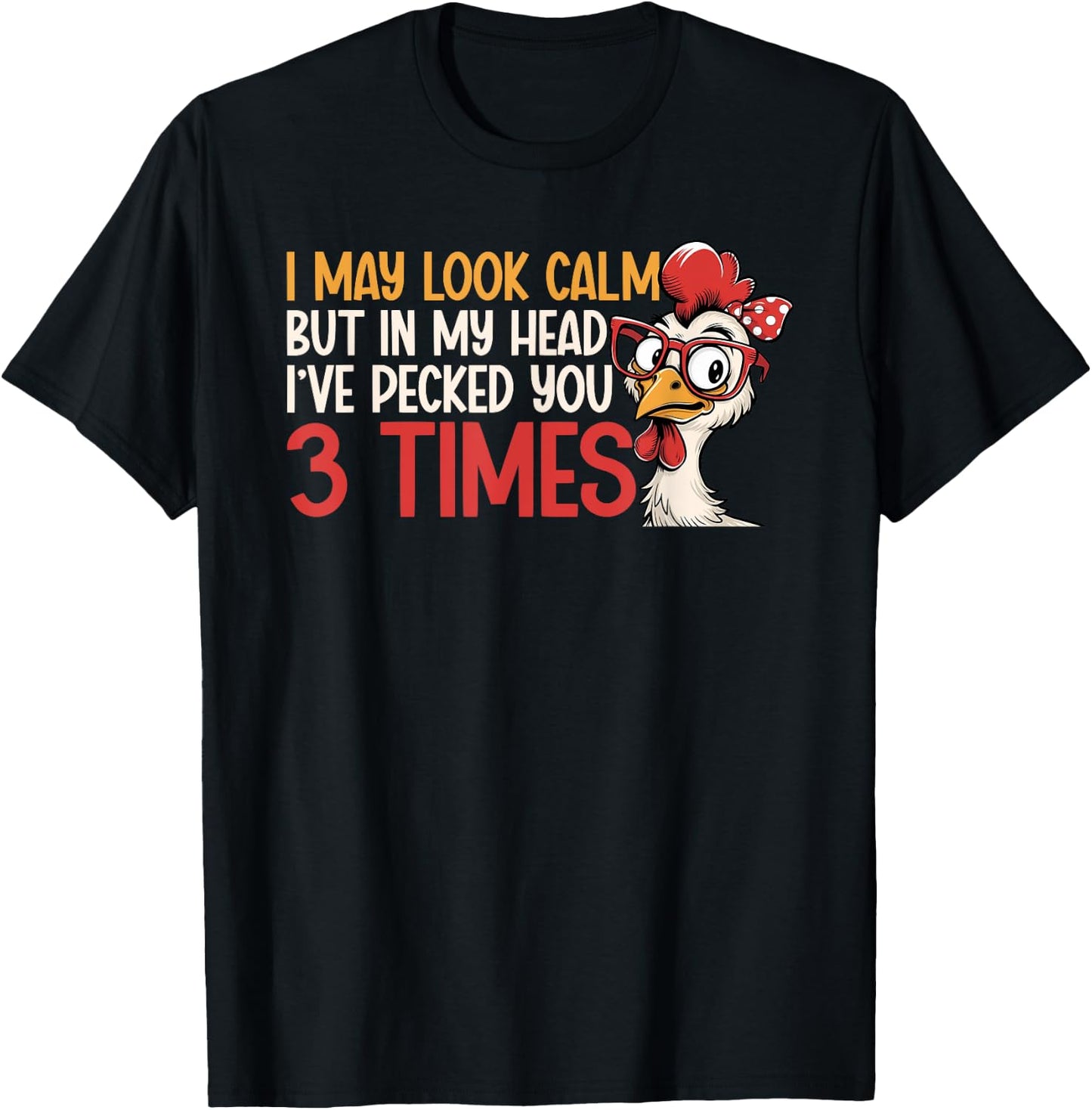 I May Look Calm But In My Head Ive Pecked You 3 Times Humor T-Shirt - T-Shirt | Black