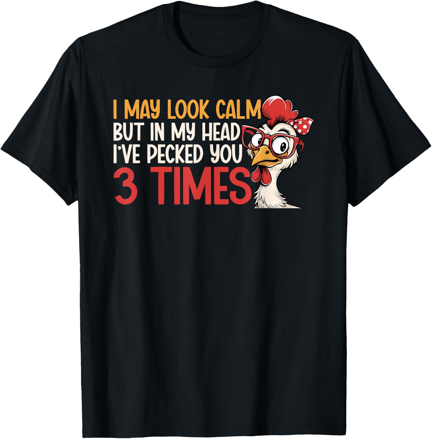 I May Look Calm But In My Head Ive Pecked You 3 Times Humor T-Shirt - T-Shirt | Black