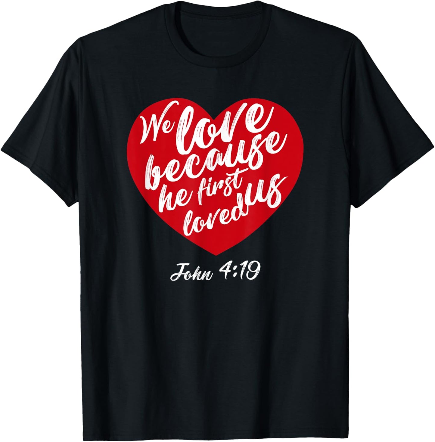 We Love Because He First Loved Us Bible Verse Valentines Day T-Shirt - T-Shirt | Black