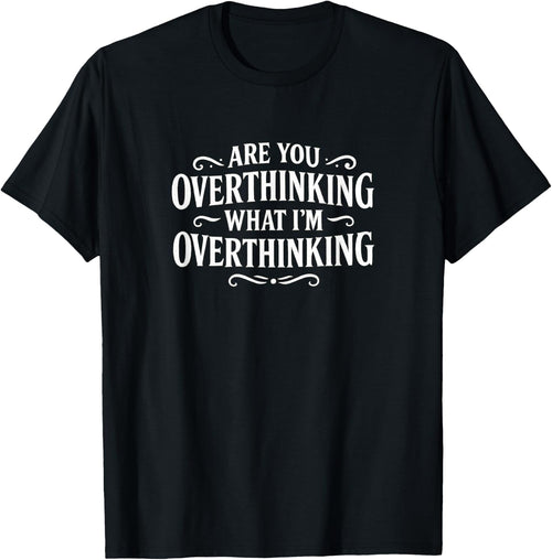 are You Overthinking What I'm Overthinking?