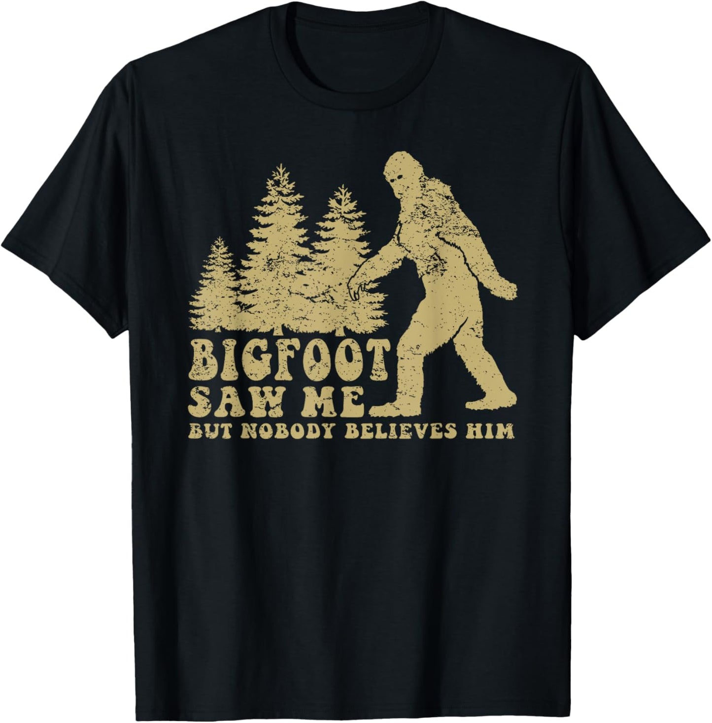 Bigfoot saw me but nobody believes him T-Shirt - T-Shirt | Black