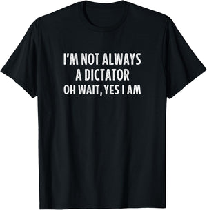 I'm Not Always A Dictator - Oh Wait Yes I Am - Vintage T-Shirt - T-Shirt | Black