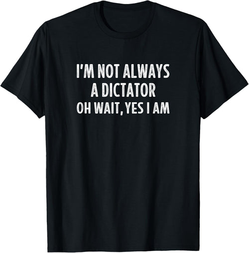 I'm Not Always A Dictator - Oh Wait Yes I Am - Vintage