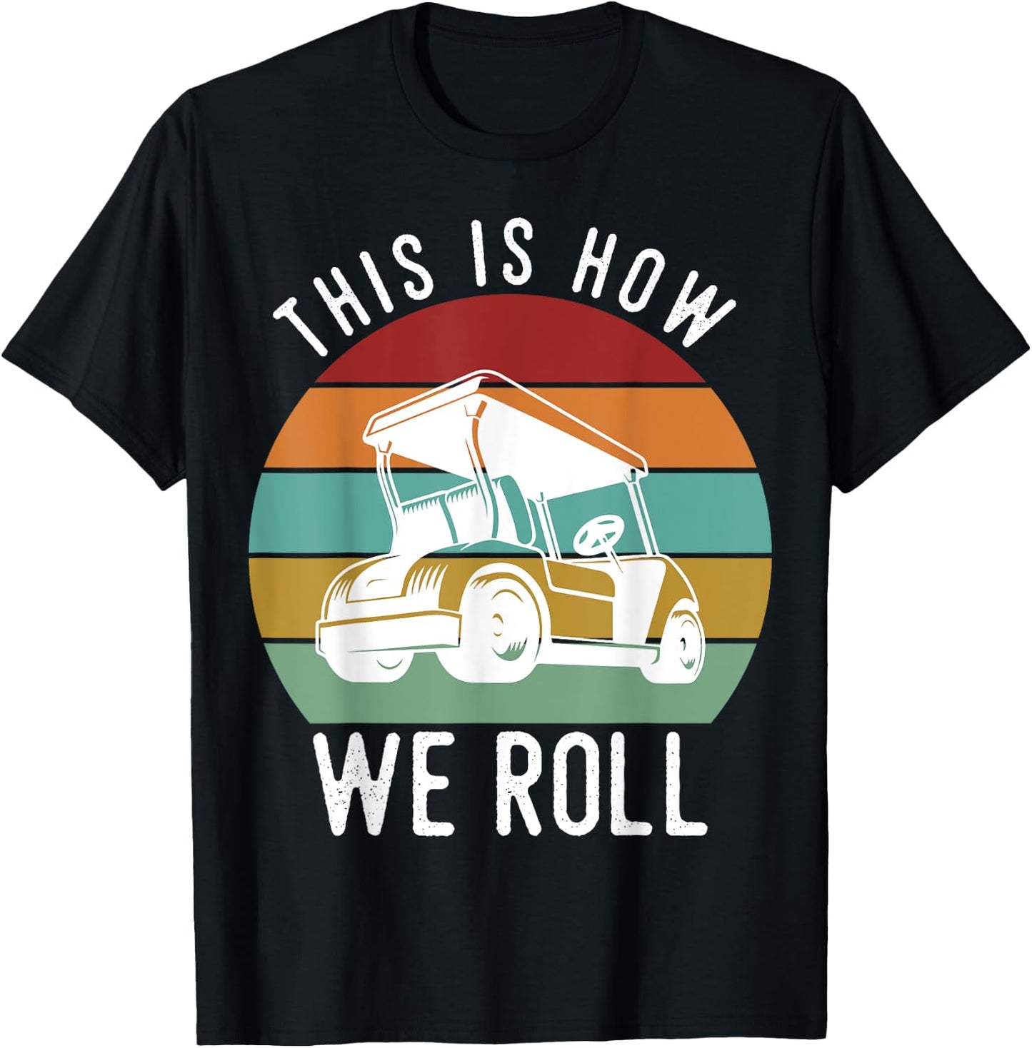 This is How We Roll Golf Cart Funny Golfers Player T-Shirt - T-Shirt | Black