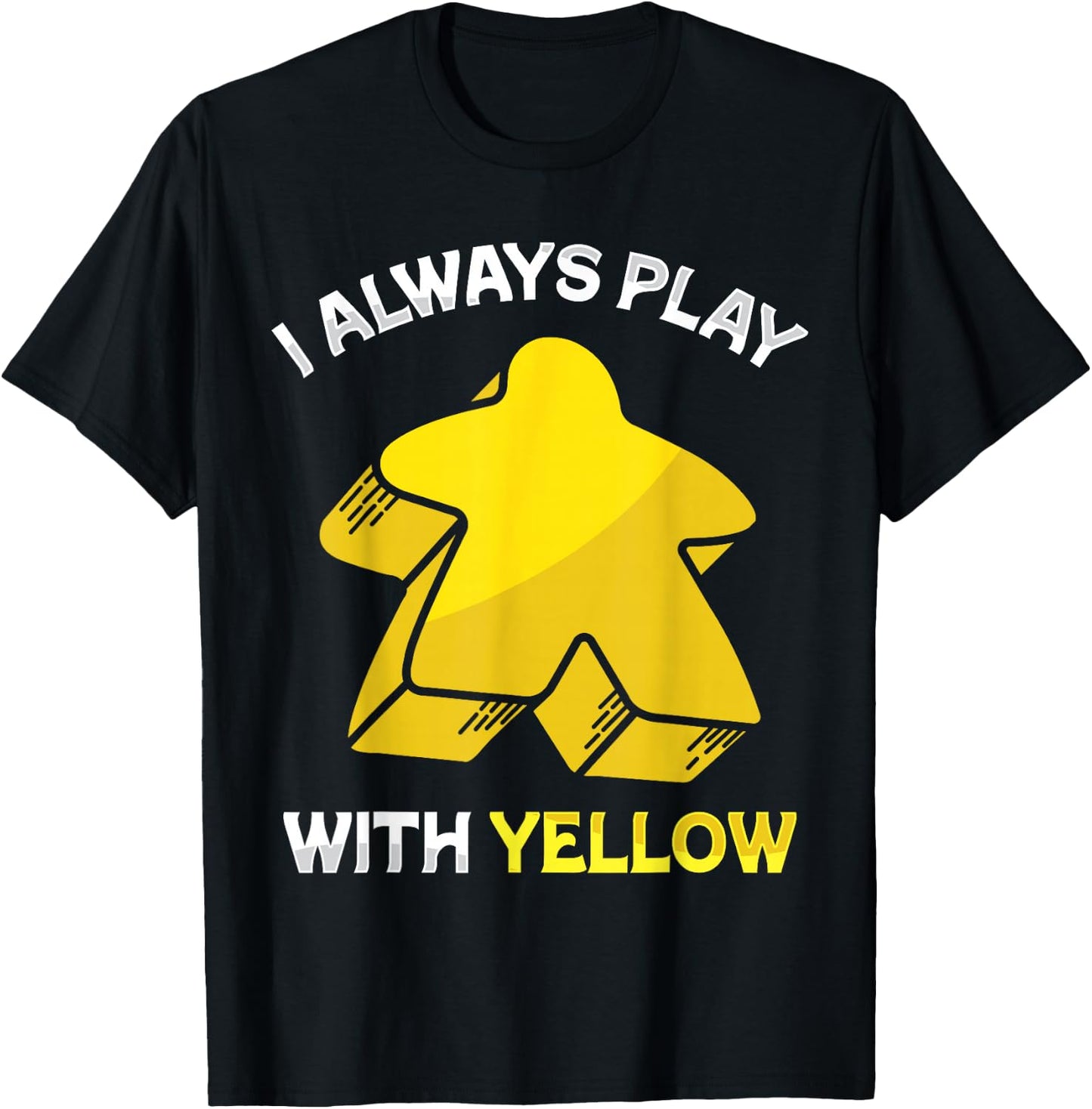 I Always Play With Yellow Meeple Board Game , Black, S T-Shirt - T-Shirt | Black