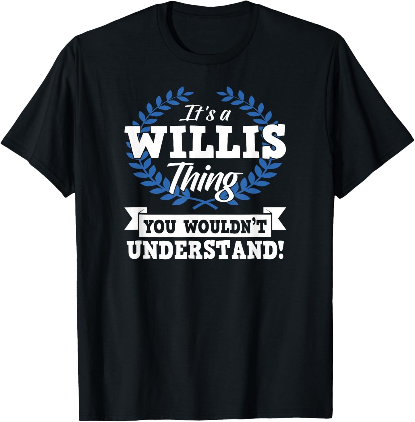 It's A Willis Thing You Wouldn't Understand Name Shirt T-Shirt - T-Shirt | Black