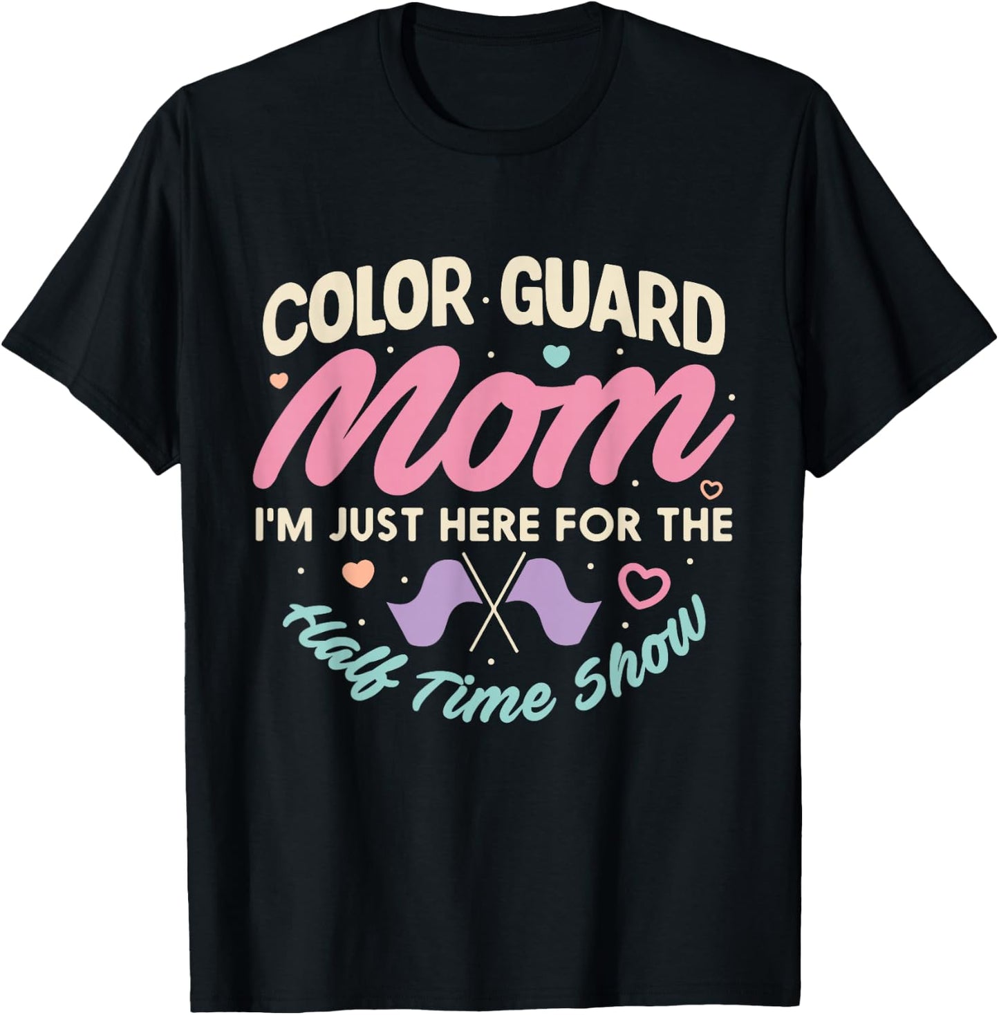 Color Guard Mom Just Here For Half Time Show Mommy Funny T-Shirt - T-Shirt | Black