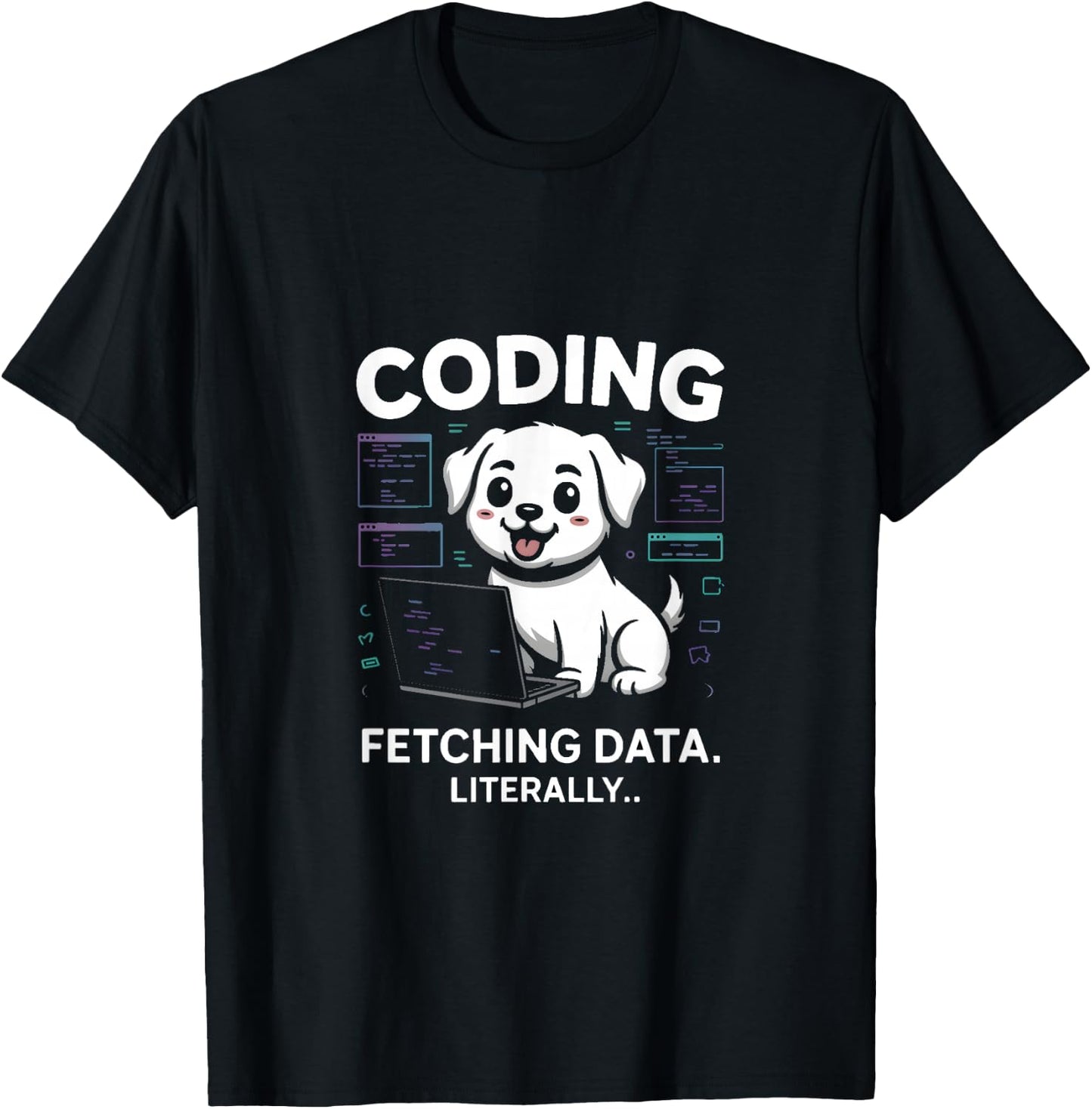 Coding Fetching Data Literally Dog Lover T-Shirt - T-Shirt | Black