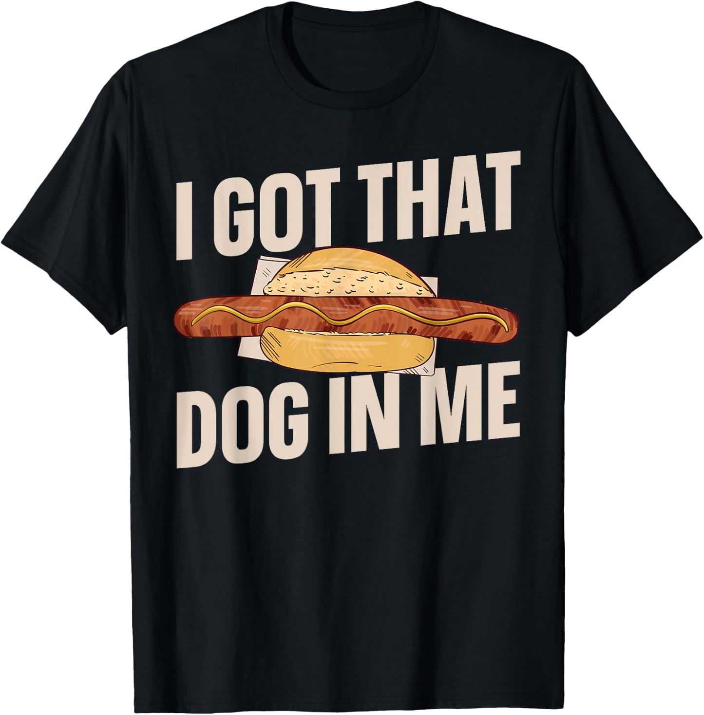 I Got That Dog In Me Hotdog Men Women T-Shirt - T-Shirt | Black
