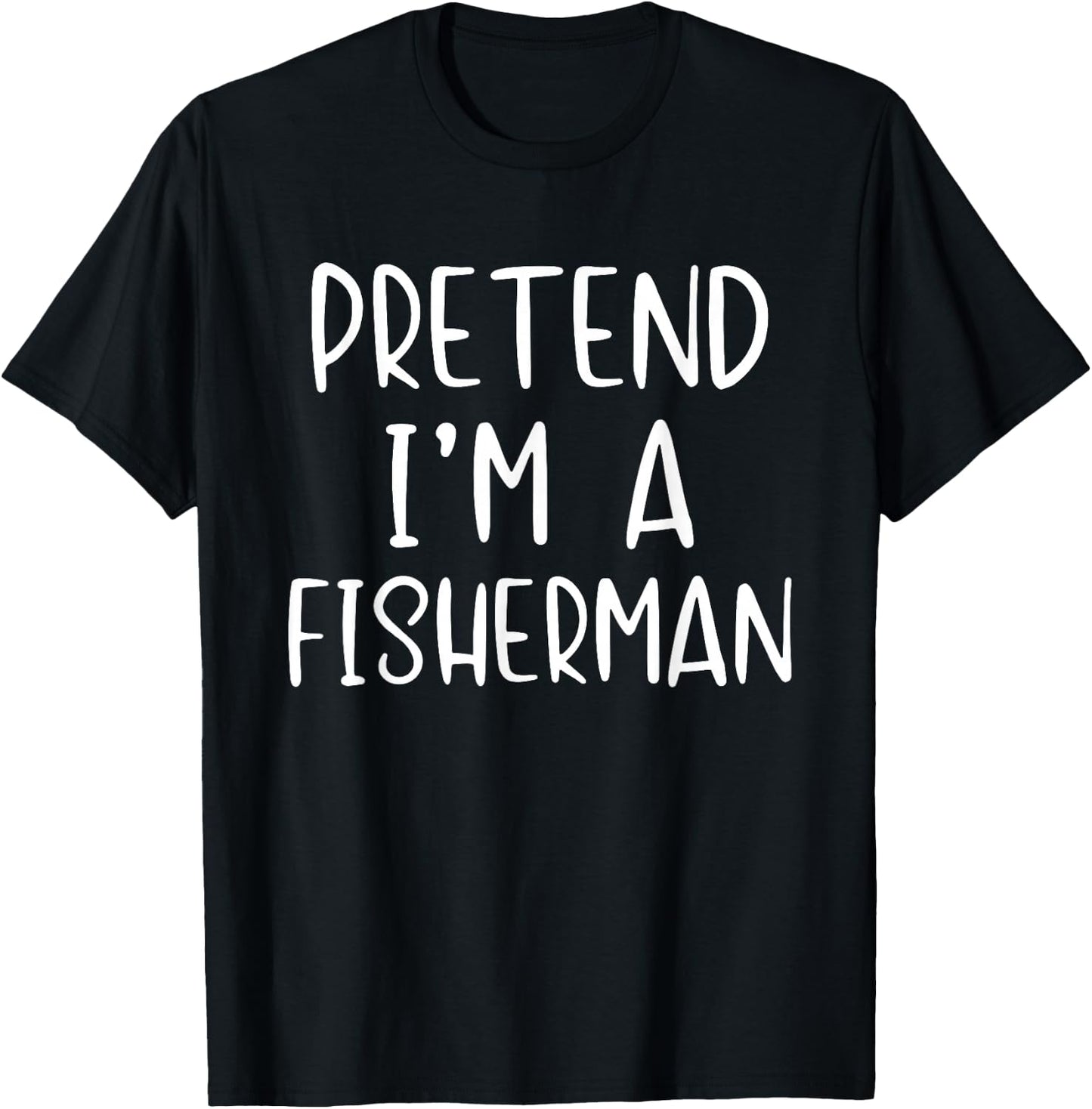 Pretend I'm A Fisherman Costume Halloween Simple Adult Kid T-Shirt - T-Shirt | Black