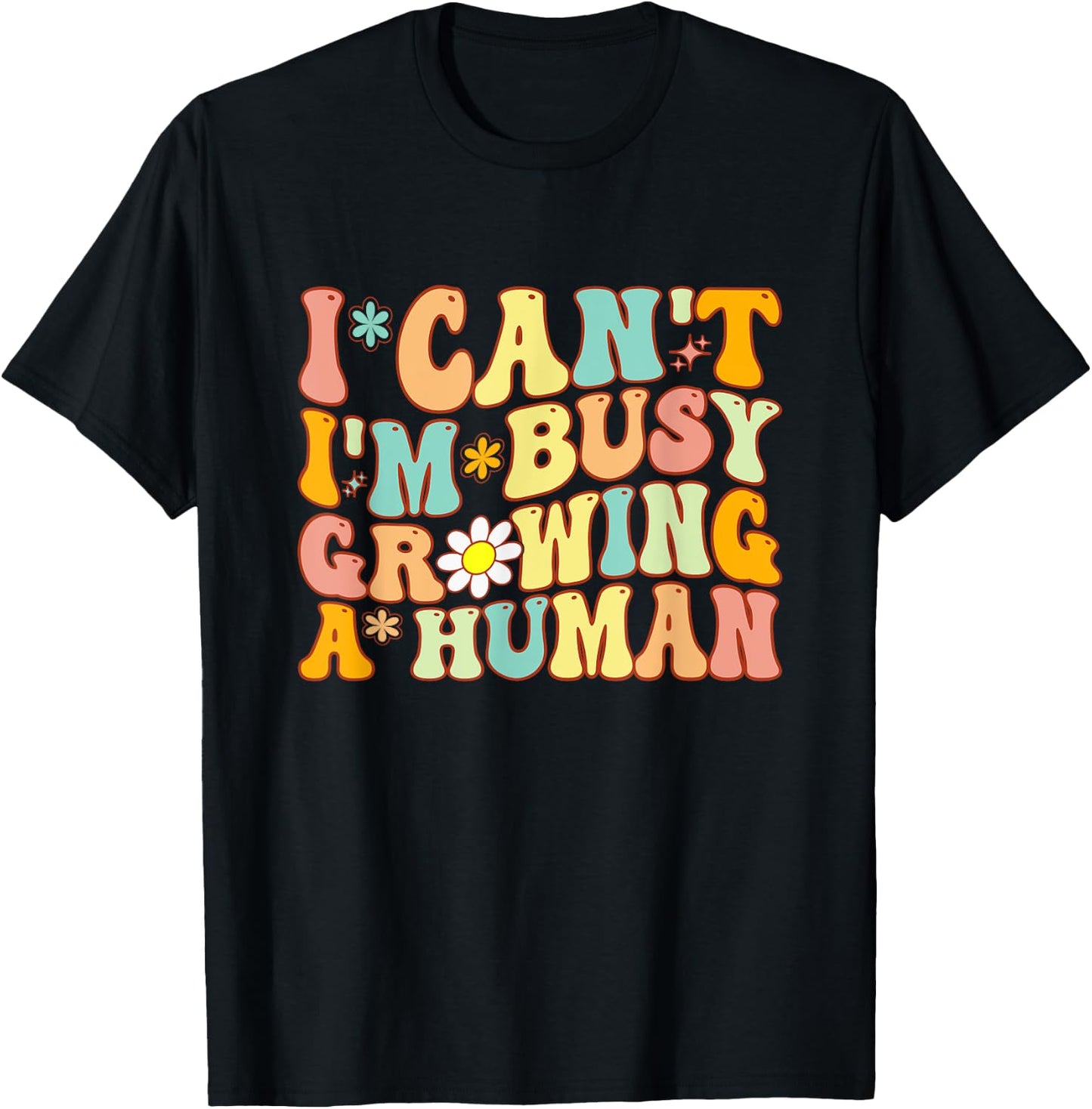 Groovy I Can't I'm Busy Growing A Human For Pregnant Women T-Shirt - T-Shirt | Black