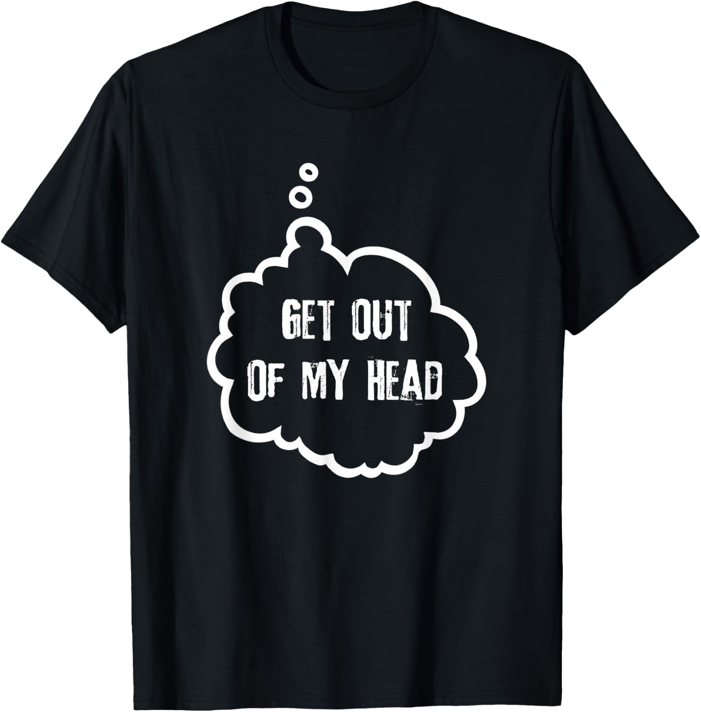Get Out Of My Head T-Shirt - T-Shirt | Black