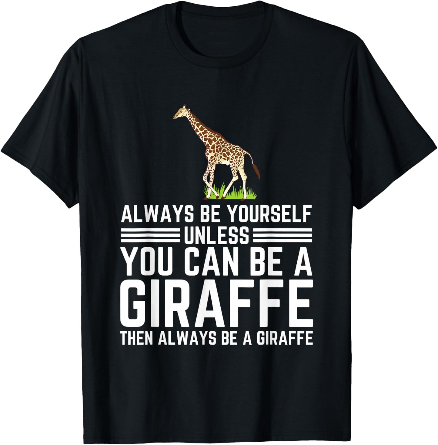 Always Be Yourself Unless You Can Be A Giraffe T-Shirt - T-Shirt | Black