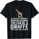 Always Be Yourself Unless You Can Be A Giraffe T-Shirt - T-Shirt | Black