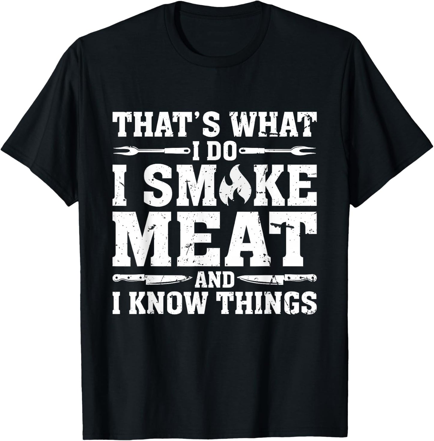 I Smoke Meat and I Know Things Funny BBQ Chef Grill Dad T-Shirt - T-Shirt | Black