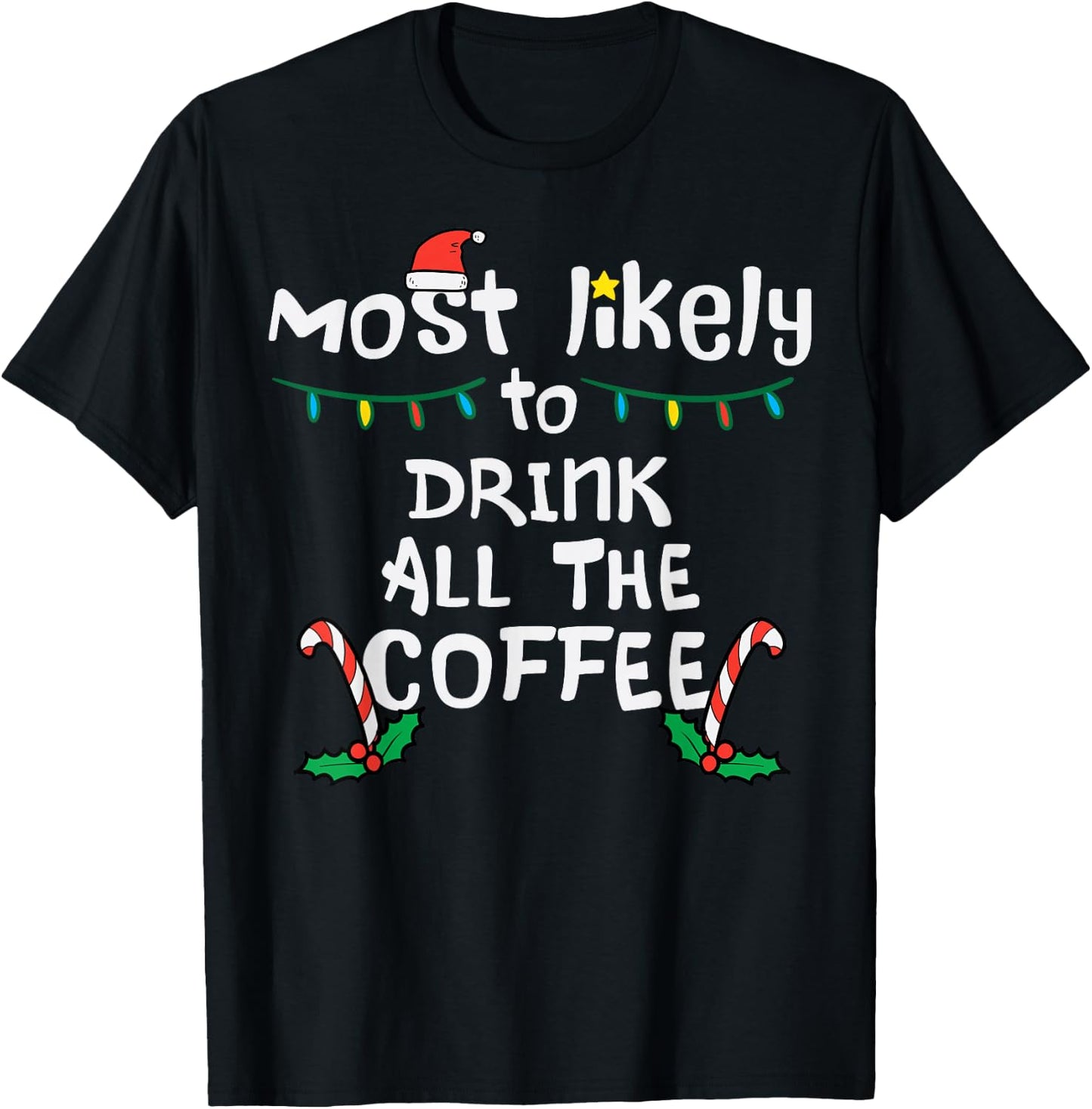 Most Likely Drink All Coffee Christmas Xmas Family Matching T-Shirt - T-Shirt | Black