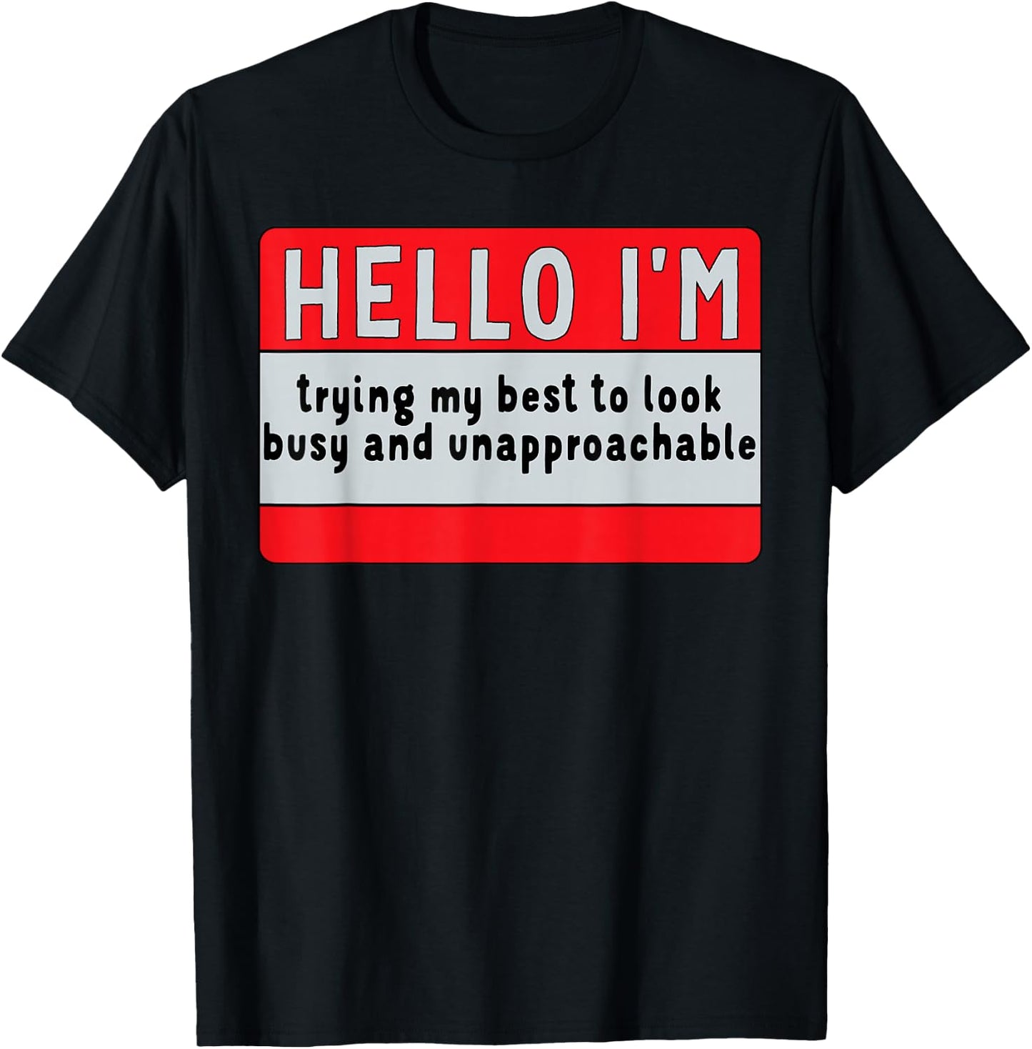 I'm Trying My Best, to Look Busy & Unapproachable T-Shirt - T-Shirt | Black
