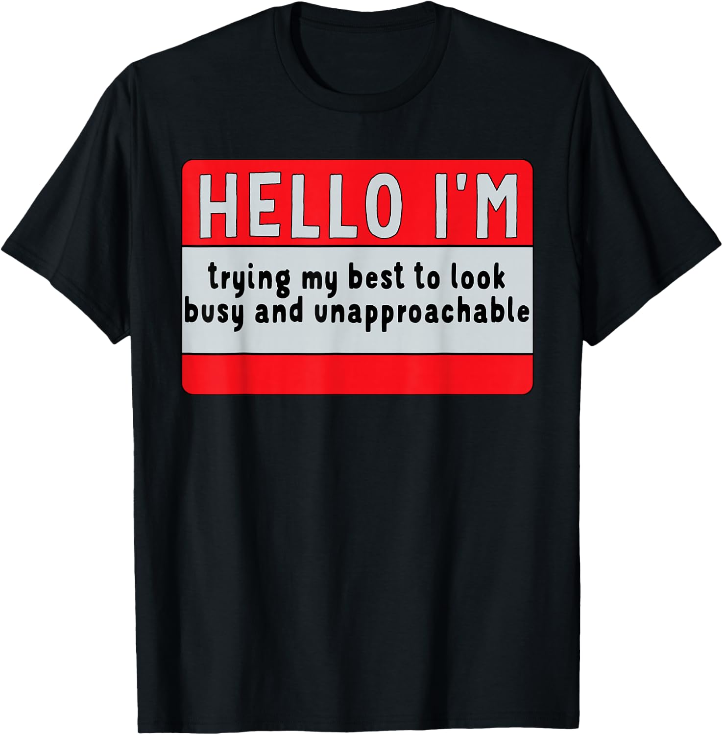I'm Trying My Best, to Look Busy & Unapproachable T-Shirt - T-Shirt | Black