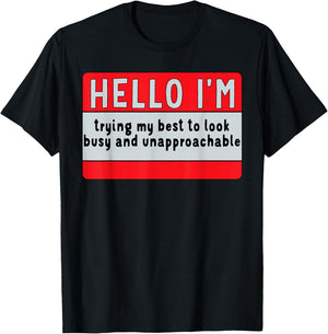 I'm Trying My Best, to Look Busy & Unapproachable T-Shirt - T-Shirt | Black