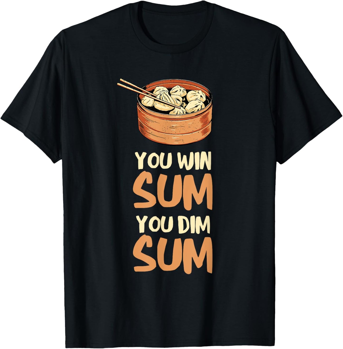 Dim Sum You Win Sum Asian Food Foodie Dumpling Lover T-Shirt - T-Shirt | Black