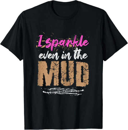 I sparkle even in the mud Design for a Mud Runner T-Shirt - T-Shirt | Black