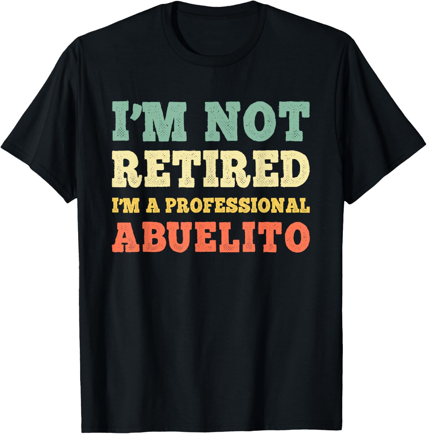 I'm Not Retired A Professional Abuelito Retirement Vintage T-Shirt - T-Shirt | Black